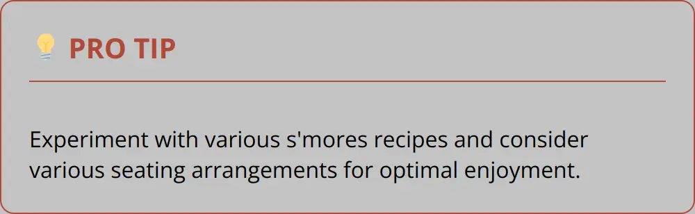 Pro Tip - Experiment With Various S&Apos;Mores Recipes And Consider Various Seating Arrangements For Optimal Enjoyment.