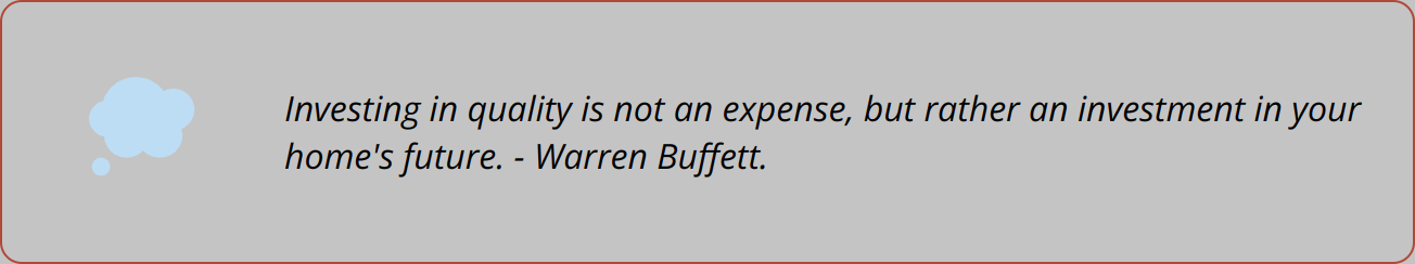 Quote - Investing in quality is not an expense, but rather an investment in your home's future. - Warren Buffett.