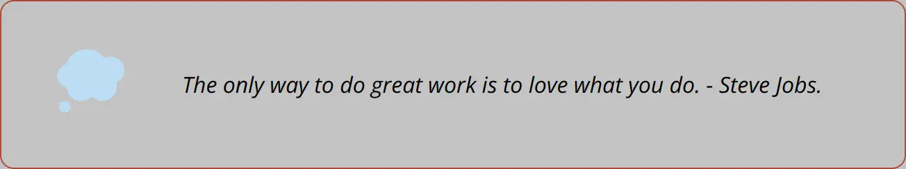 Quote - The Only Way To Do Great Work Is To Love What You Do. - Steve Jobs.