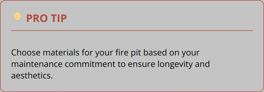 Pro Tip - Choose Materials For Your Fire Pit Based On Your Maintenance Commitment To Ensure Longevity And Aesthetics.